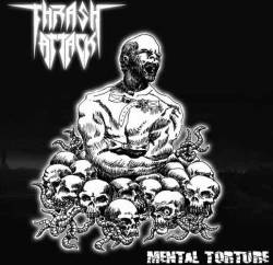 Thrash Attack : Mental Torture Thrash Attack : Mental Torture